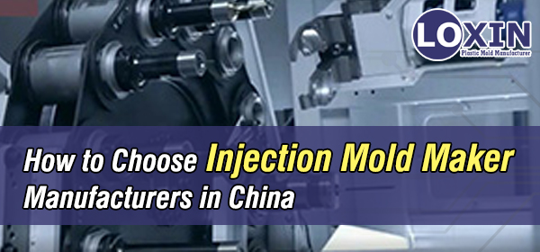 How-to-Choose-Injection-Mold-Maker-Manufacturers-in-China-LOXIN-Mold