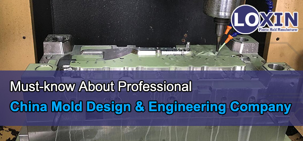 Must-know-About-Professional-China-Mold-Design-&-Engineering-Company-LOXIN-Mold