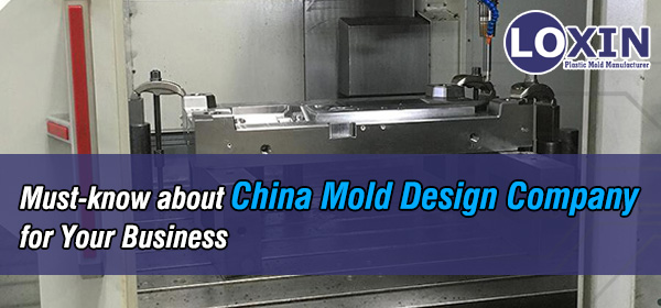 Must-know-about-China-Mold-Design-Company-for-Your-Business-LOXIN-Mold