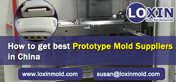 How-to-get-best-Prototype-Mold-Suppliers-in-China-LOXIN-Mold