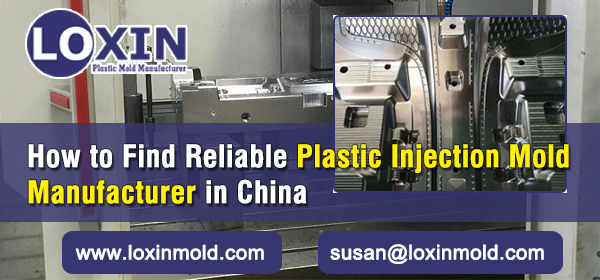 How to Find Reliable Plastic Injection Mold Manufacturer in China LOXIN MOLD