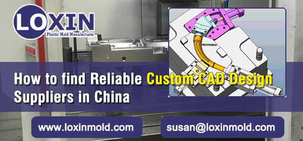 How-to-find-Reliable-Custom-CAD-Design-Suppliers-in-China--LOXIN-MOLD