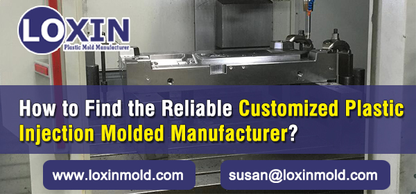 How-to-find-the-reliable-customized-plastic-injection-molded-manufacturer-LOXIN-Mold