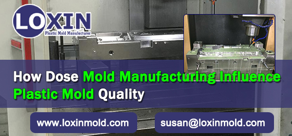 How Dose Mold Manufacturing Influence Plastic Mold Quality