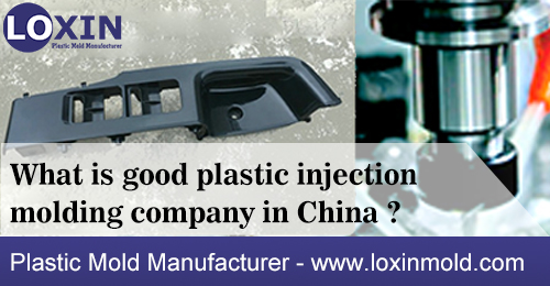 What is good plastic injection molding company in China