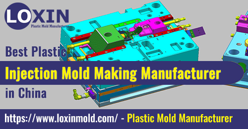 Best Plastic Injection Mold Making Manufacturer in China LOXIN Mold