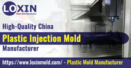 High-Quality China Plastic Injection Mold Manufacturer LOXIN MOLD