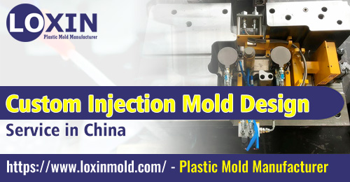 Custom Injection Mold Design Service in China LOXIN MOLD